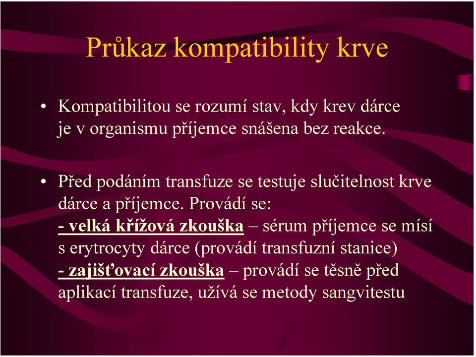 Provádí se: -velkákřížová zkouška sérum příjemce se mísí s erytrocyty dárce (provádí transfuzní