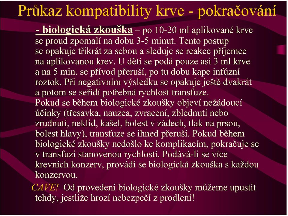 Při negativním výsledku se opakuje ještě dvakrát a potom se seřídí potřebná rychlost transfuze.