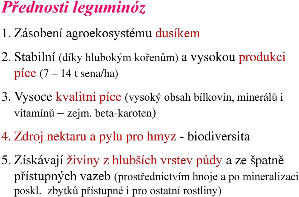 Vysoce kvalitní píce (vysoký obsah bílkovin, minerálů i vitamínů zejm. beta-karoten) 4.