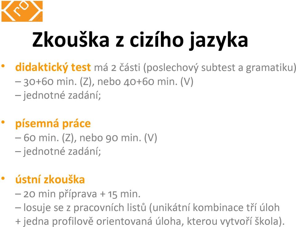 (Z), nebo 90 min. (V) jednotné zadání; ústní zkouška 20 min příprava + 15 min.