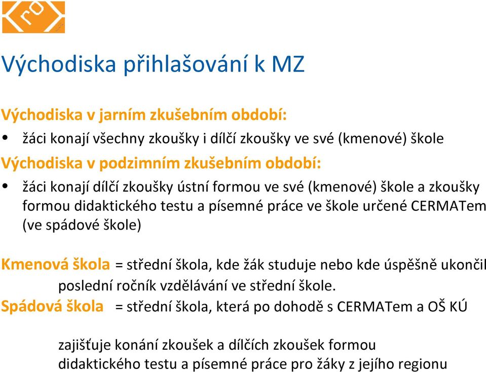 (ve spádové škole) Kmenová škola = střední škola, kde žák studuje nebo kde úspěšně ukončil poslední ročník vzdělávání ve střední škole.