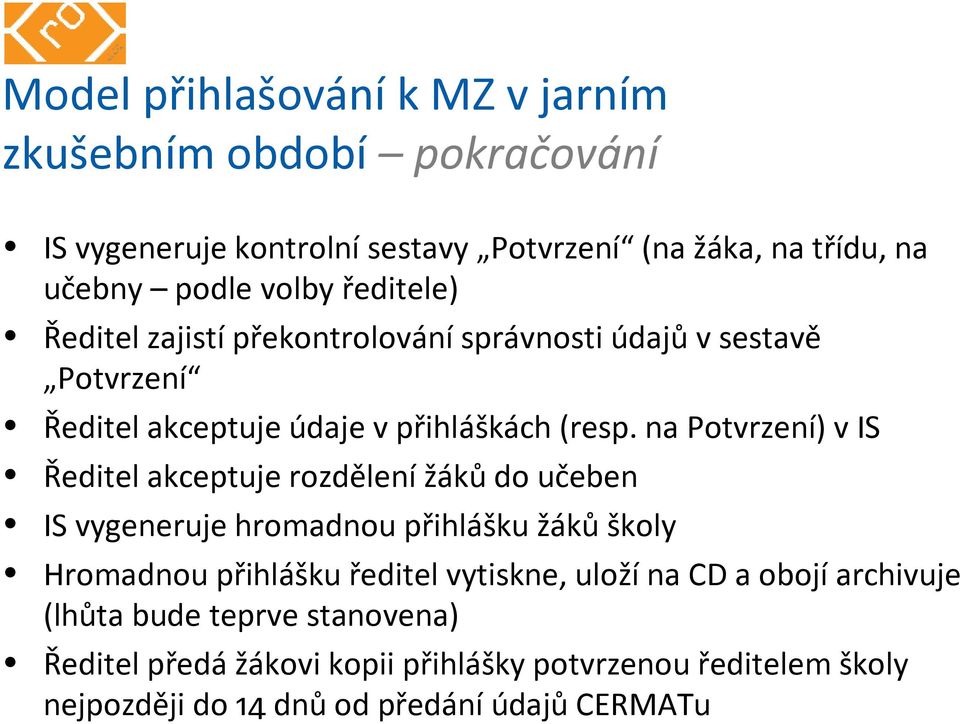 na Potvrzení) v IS Ředitel akceptuje rozdělení žáků do učeben IS vygeneruje hromadnou přihlášku žáků školy Hromadnou přihlášku ředitel vytiskne,