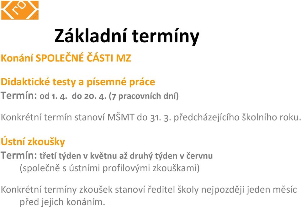 Ústní zkoušky Termín: třetí týden v květnu až druhý týden v červnu (společně s ústními profilovými