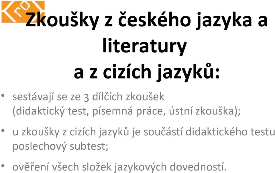 práce, ústní zkouška); u zkoušky z cizích jazyků je součástí