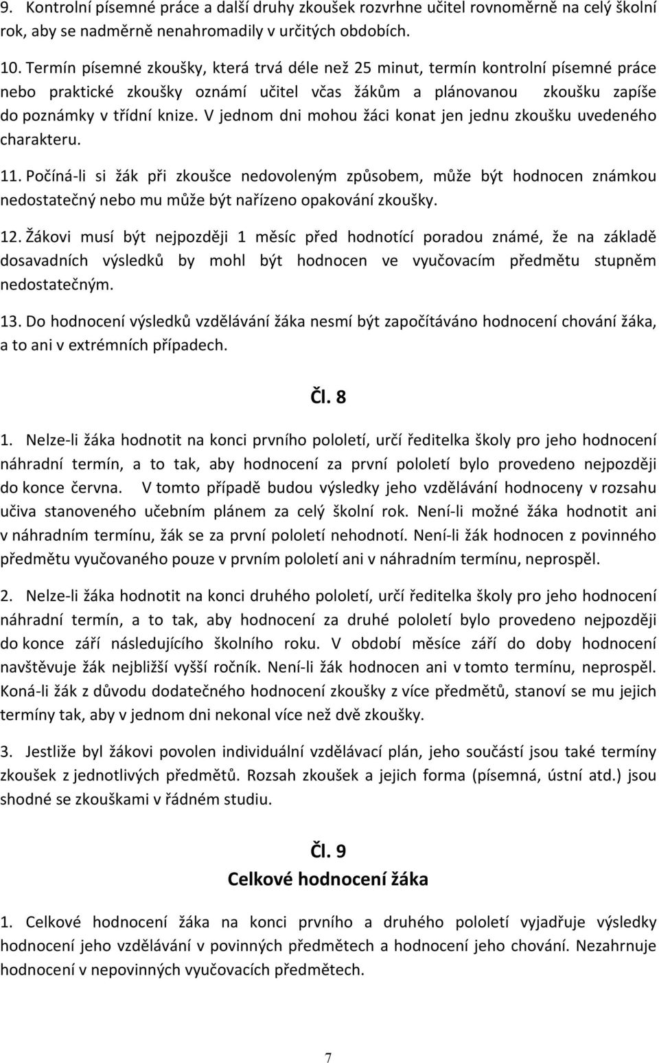 V jednom dni mohou žáci konat jen jednu zkoušku uvedeného charakteru. 11.