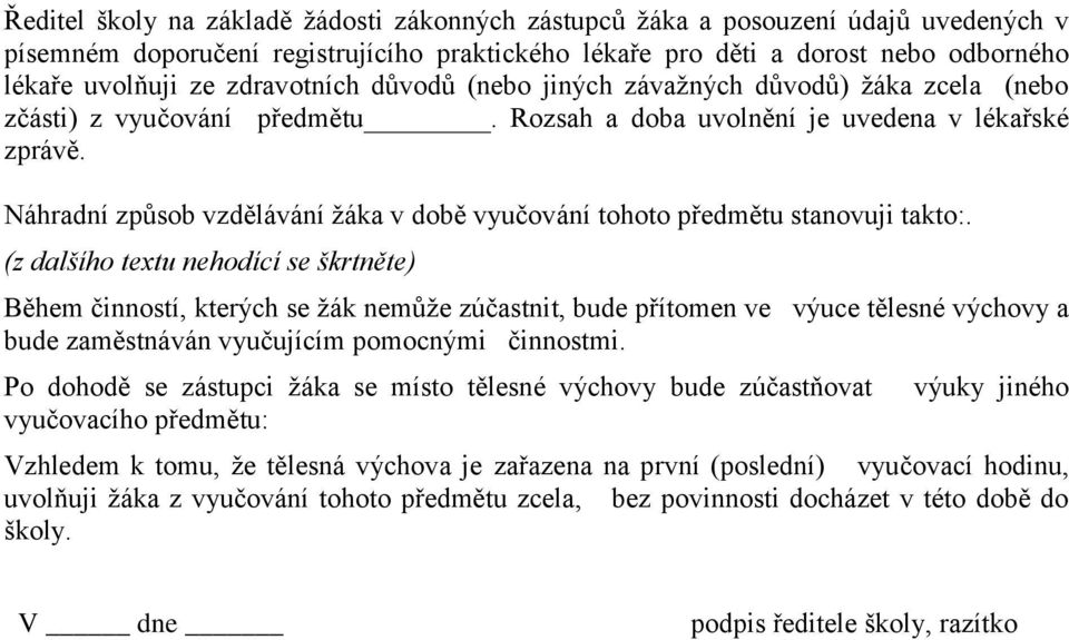 Náhradní způsob vzdělávání žáka v době vyučování tohoto předmětu stanovuji takto:.