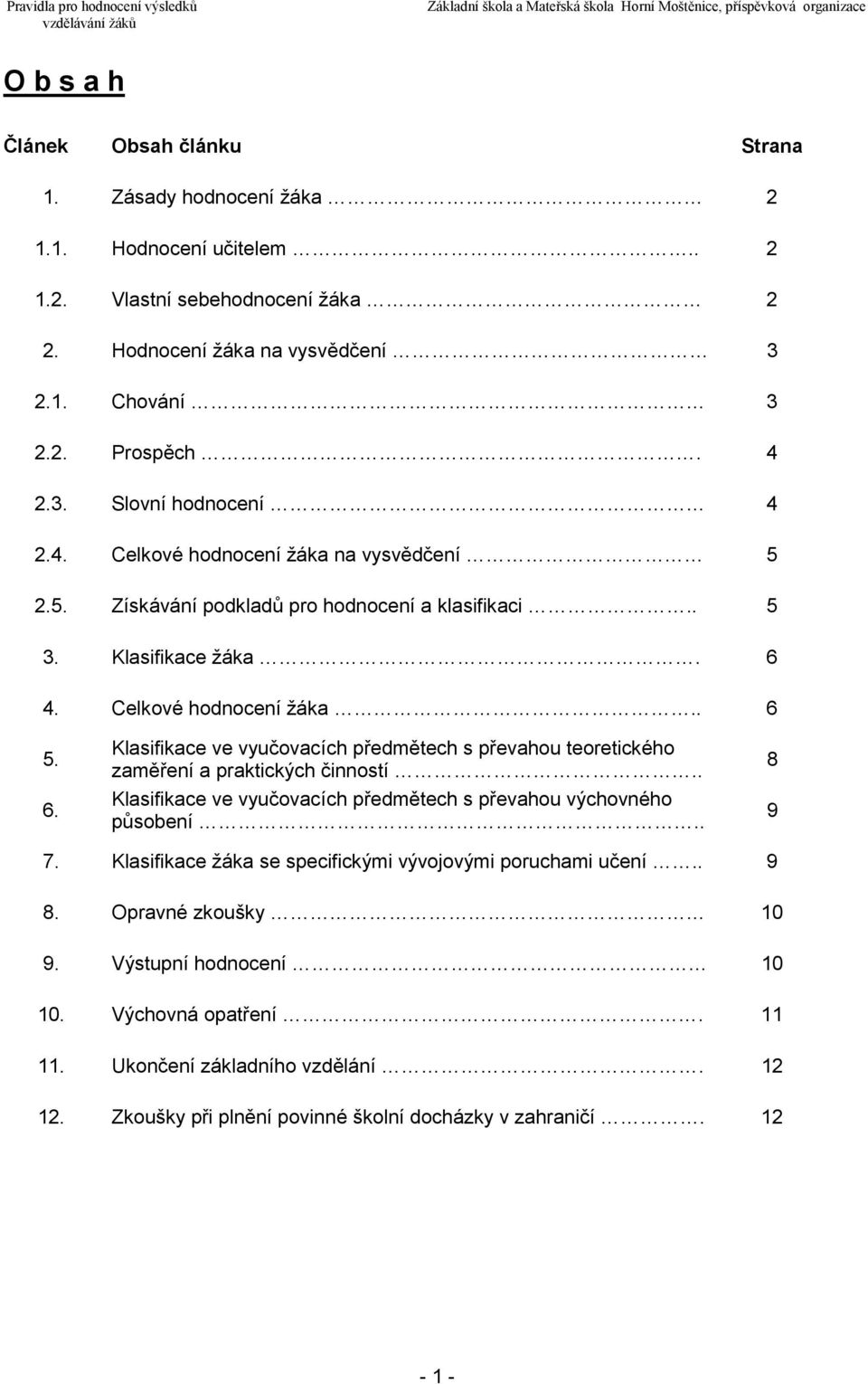 4. Celkové hodnocení žáka.. 6 5. 6. Klasifikace ve vyučovacích předmětech s převahou teoretického zaměření a praktických činností.