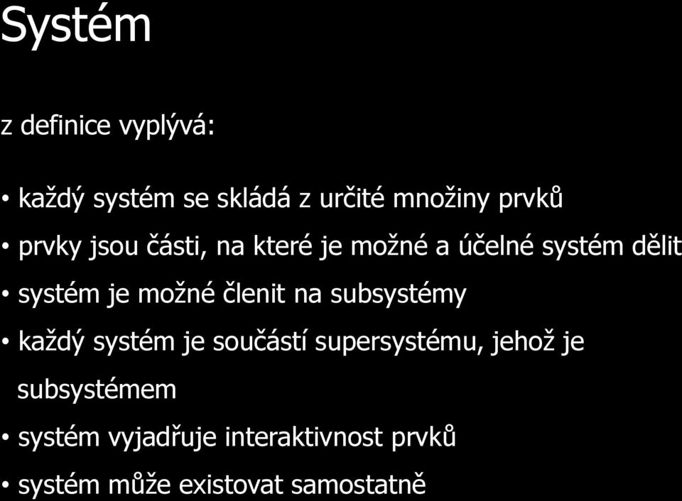 členit na subsystémy každý systém je součástí supersystému, jehož je