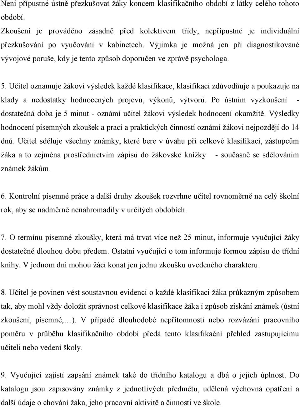 Výjimka je možná jen při diagnostikované vývojové poruše, kdy je tento způsob doporučen ve zprávě psychologa. 5.