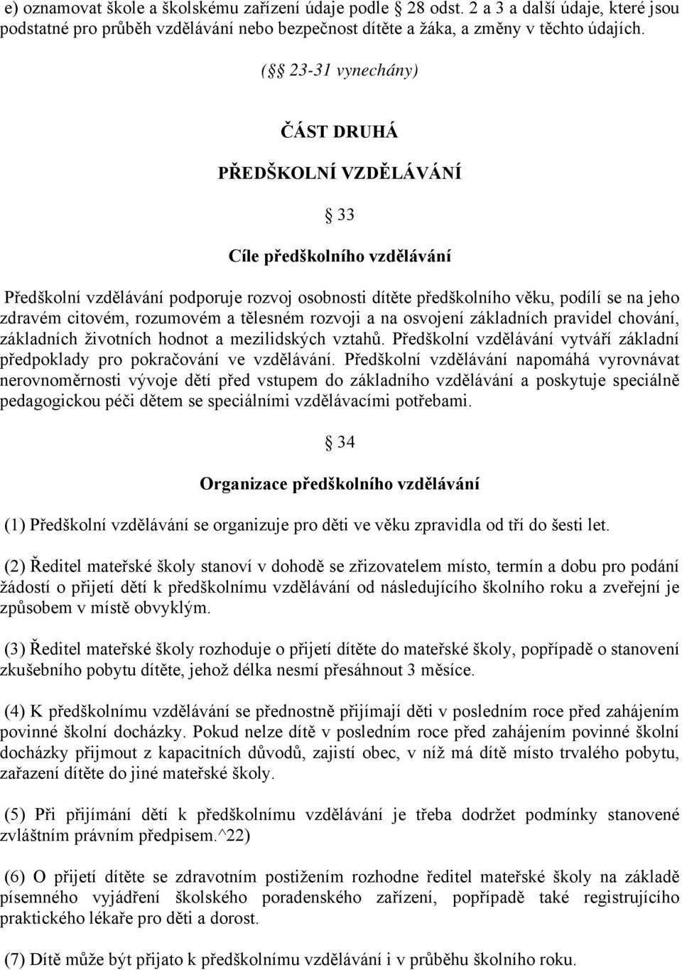 rozumovém a tělesném rozvoji a na osvojení základních pravidel chování, základních životních hodnot a mezilidských vztahů.