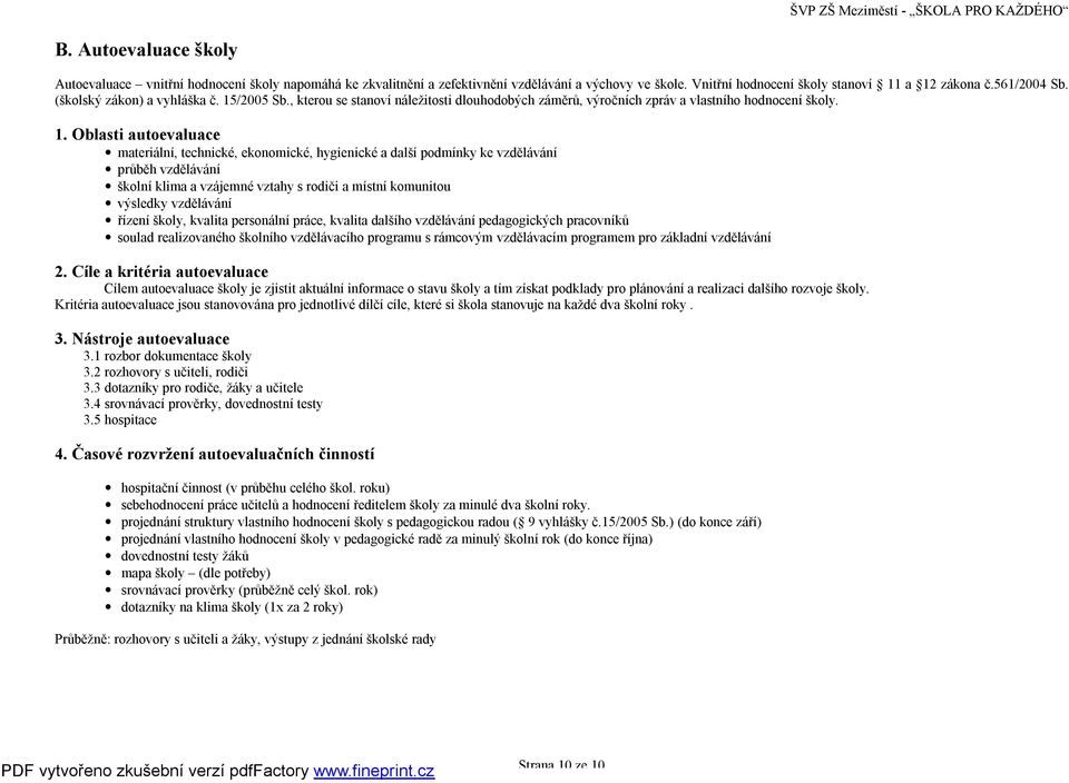 /2005 Sb., kterou se stanoví náležitosti dlouhodobých záměrů, výročních zpráv a vlastního hodnocení školy. 1.