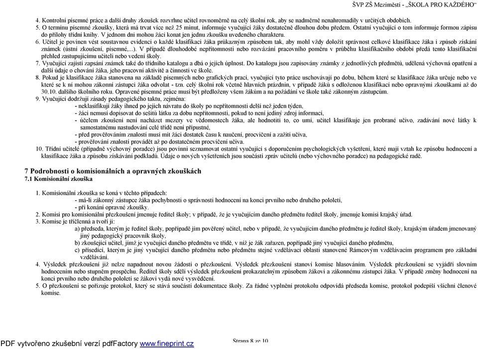 V jednom dni mohou žáci konat jen jednu zkoušku uvedeného charakteru. 6.