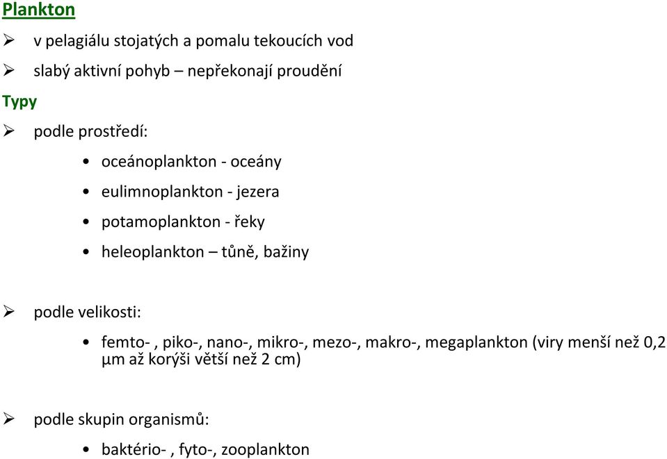 heleoplankton tůně, bažiny podle velikosti: femto-, piko-, nano-, mikro-, mezo-, makro-,