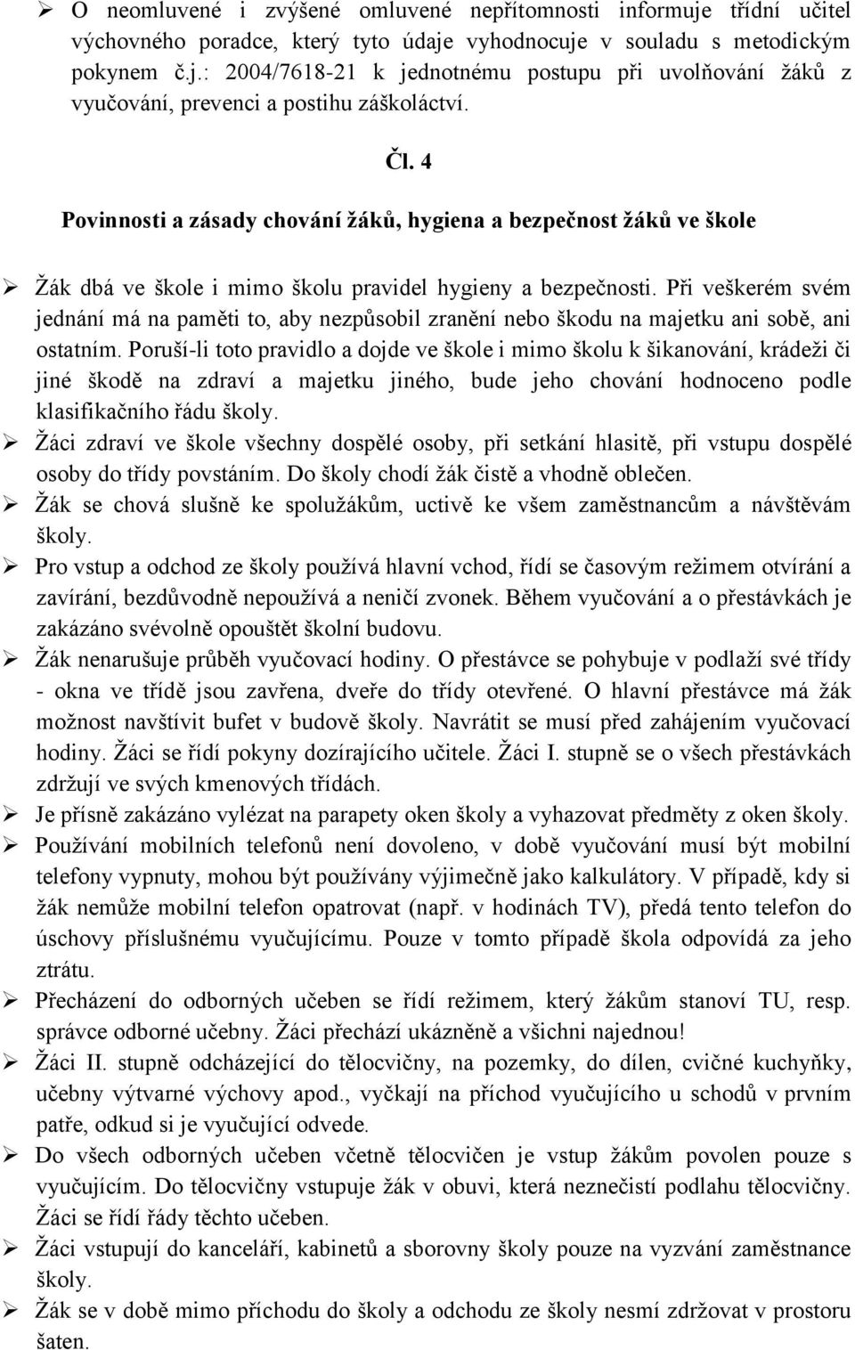 Při veškerém svém jednání má na paměti to, aby nezpůsobil zranění nebo škodu na majetku ani sobě, ani ostatním.