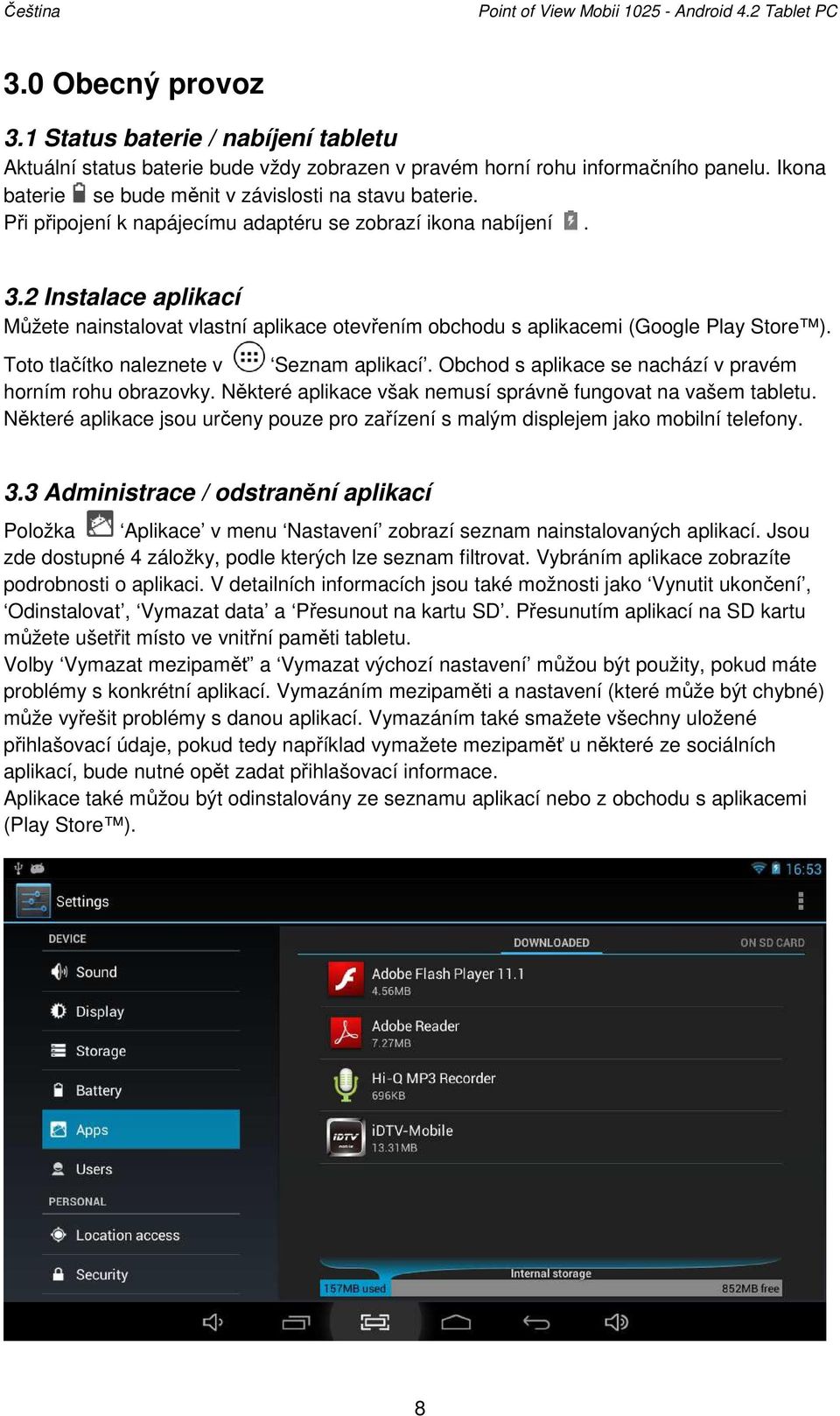 2 Instalace aplikací Můžete nainstalovat vlastní aplikace otevřením obchodu s aplikacemi (Google Play Store ). Toto tlačítko naleznete v Seznam aplikací.