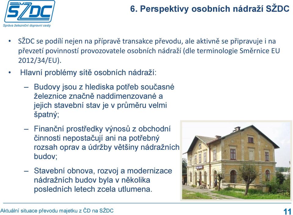 Hlavní problémy sítě osobních nádraží: Budovy jsou z hlediska potřeb současné železnice značně naddimenzované a jejich stavební stav je v průměru velmi špatný;