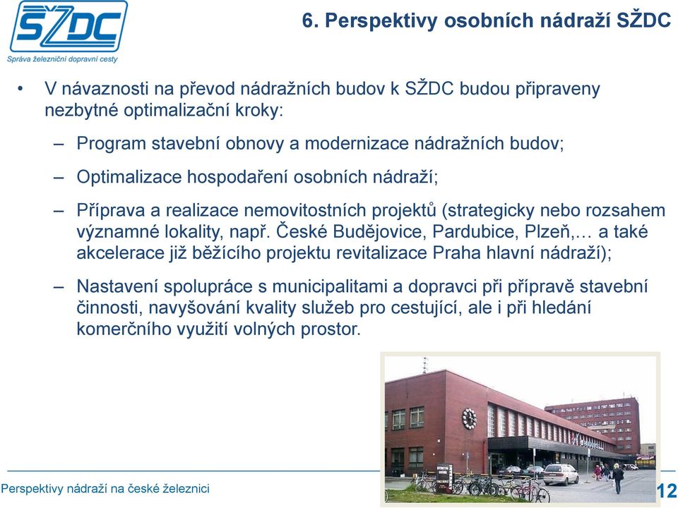 např. České Budějovice, Pardubice, Plzeň, a také akcelerace již běžícího projektu revitalizace Praha hlavní nádraží); Nastavení spolupráce s municipalitami a