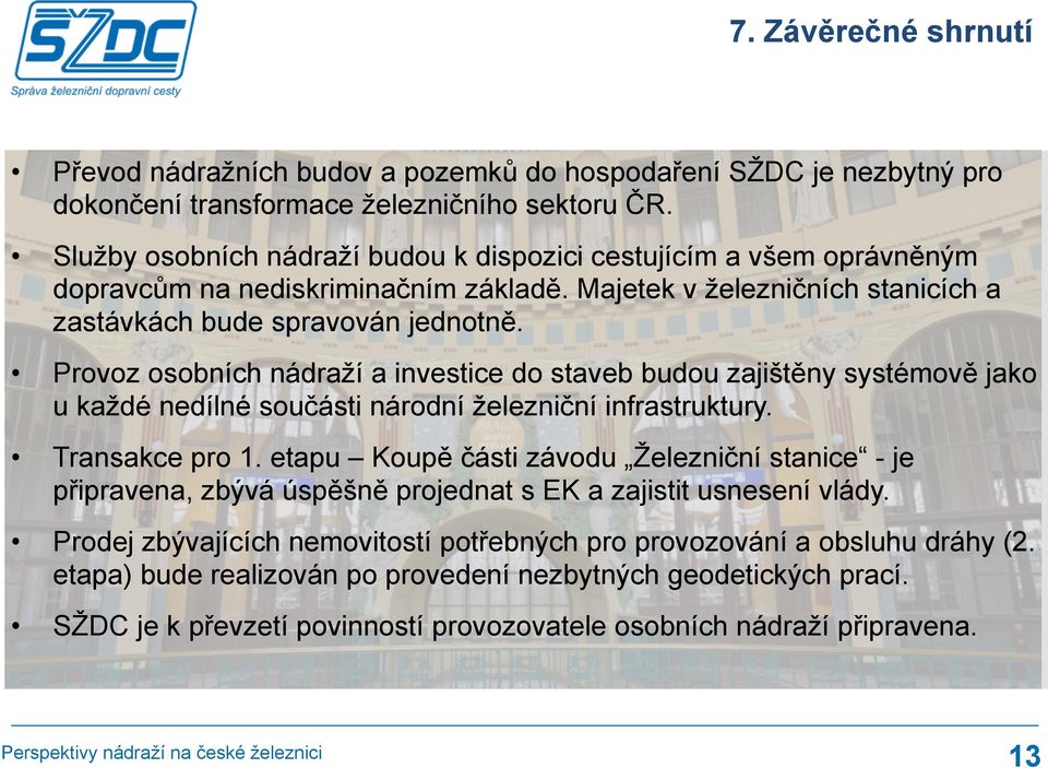 Provoz osobních nádraží a investice do staveb budou zajištěny systémově jako u každé nedílné součásti národní železniční infrastruktury. Transakce pro 1.