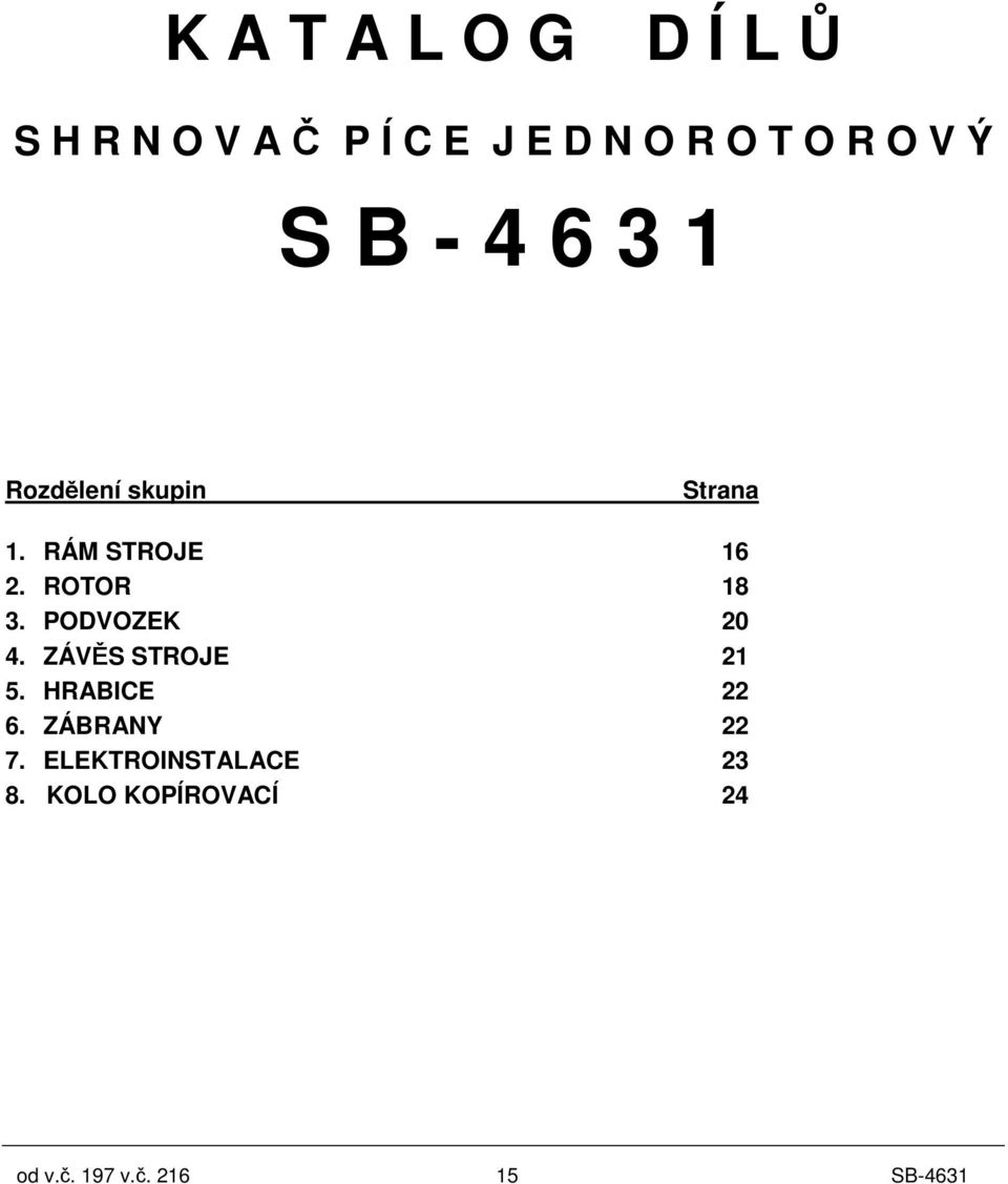 PODVOZEK 20 4. ZÁVS STROJE 21 5. HRABICE 22 6. ZÁBRANY 22 7.