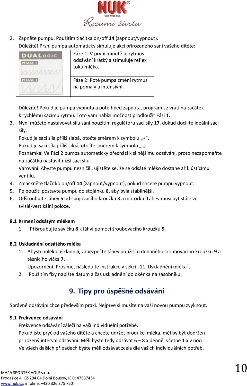 Fáze 2: Poté pumpa změní rytmus na pomalý a intensivní. Důležité! Pokud je pumpa vypnuta a poté hned zapnuta, program se vrátí na začátek k rychlému sacímu rytmu.
