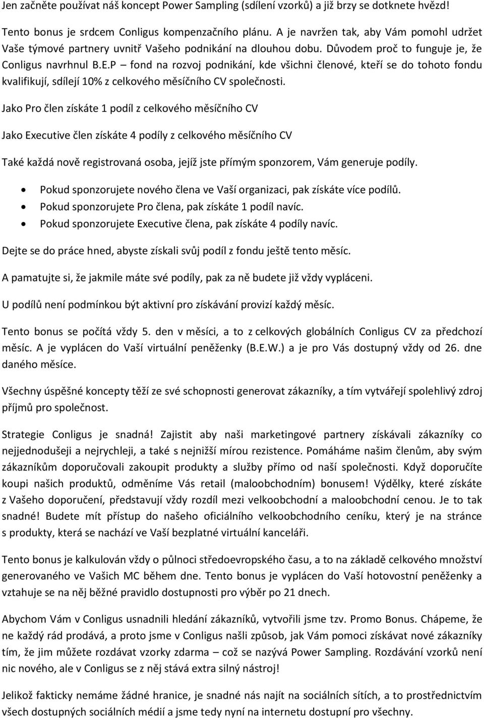 P fond na rozvoj podnikání, kde všichni členové, kteří se do tohoto fondu kvalifikují, sdílejí 10% z celkového měsíčního CV společnosti.