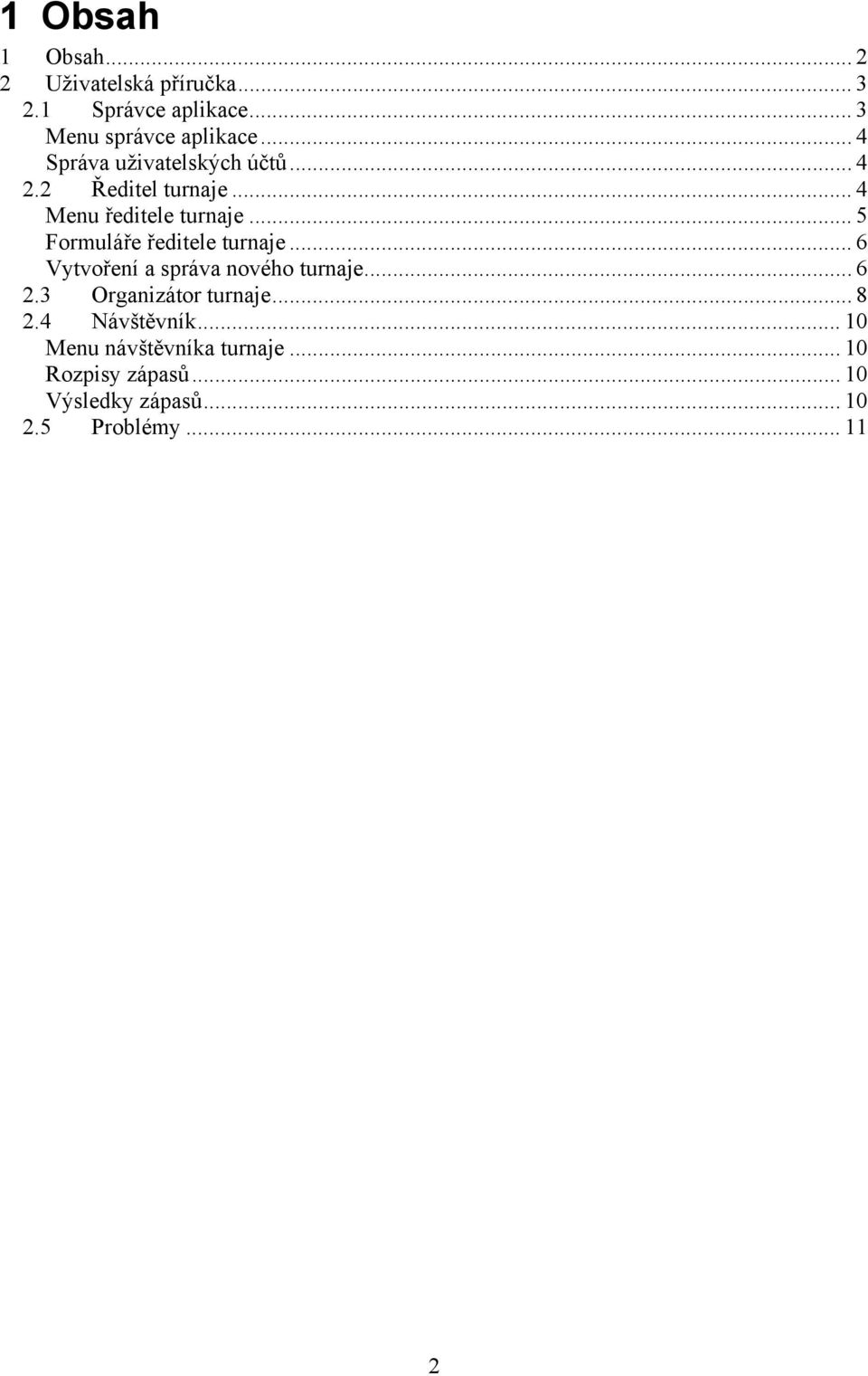 .. 5 Formuláře ředitele turnaje... 6 Vytvoření a správa nového turnaje... 6 2.3 Organizátor turnaje.
