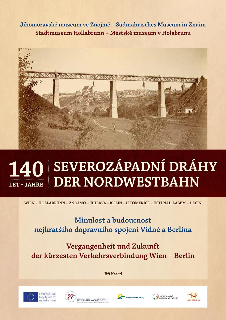 JIHLAVA KOLÍN LITOMĚŘICE ÚSTÍ NAD LABEM DĚČÍN Minulost a budoucnost nejkratšího dopravního