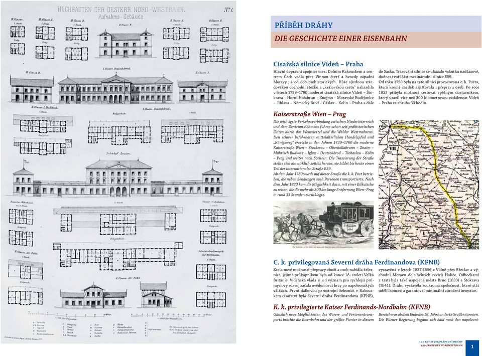 Hůře sjízdnou středověkou obchodní stezku a královskou cestu nahradila v letech 1739 1760 moderní císařská silnice Vídeň Štokrava Horní Holabrun Znojmo Moravské Budějovice Jihlava Německý Brod Čáslav