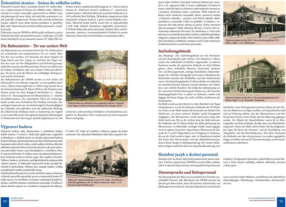 Kromě toho musely železniční stanice odbavit tuny zboží místní produkce či spotřeby. Byly také domovem pro početný drážní personál a vozidlový park.