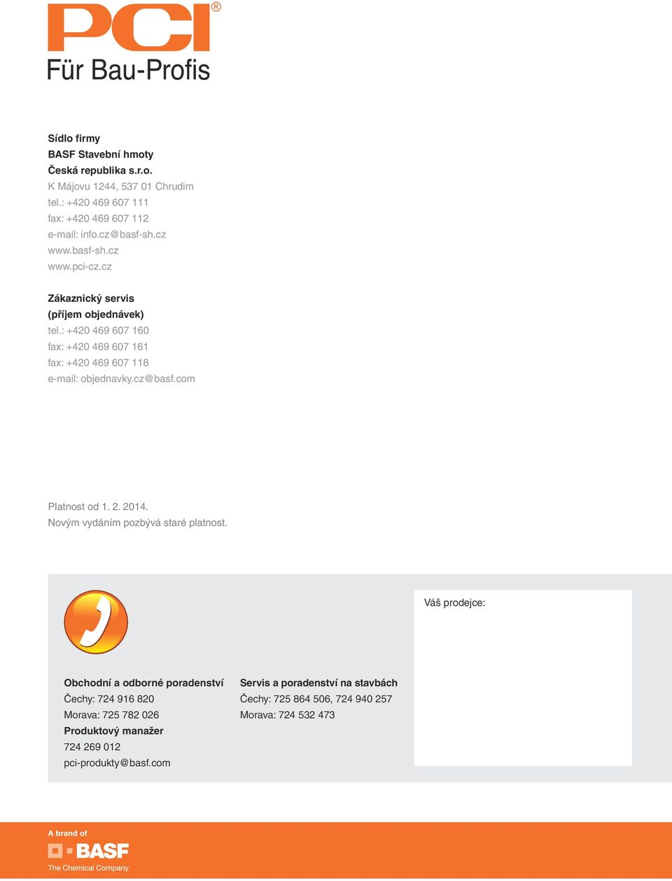 : +420 469 607 160 fax: +420 469 607 161 fax: +420 469 607 118 e-mail: objednavky.cz@basf.com Platnost od 1. 2. 2014.