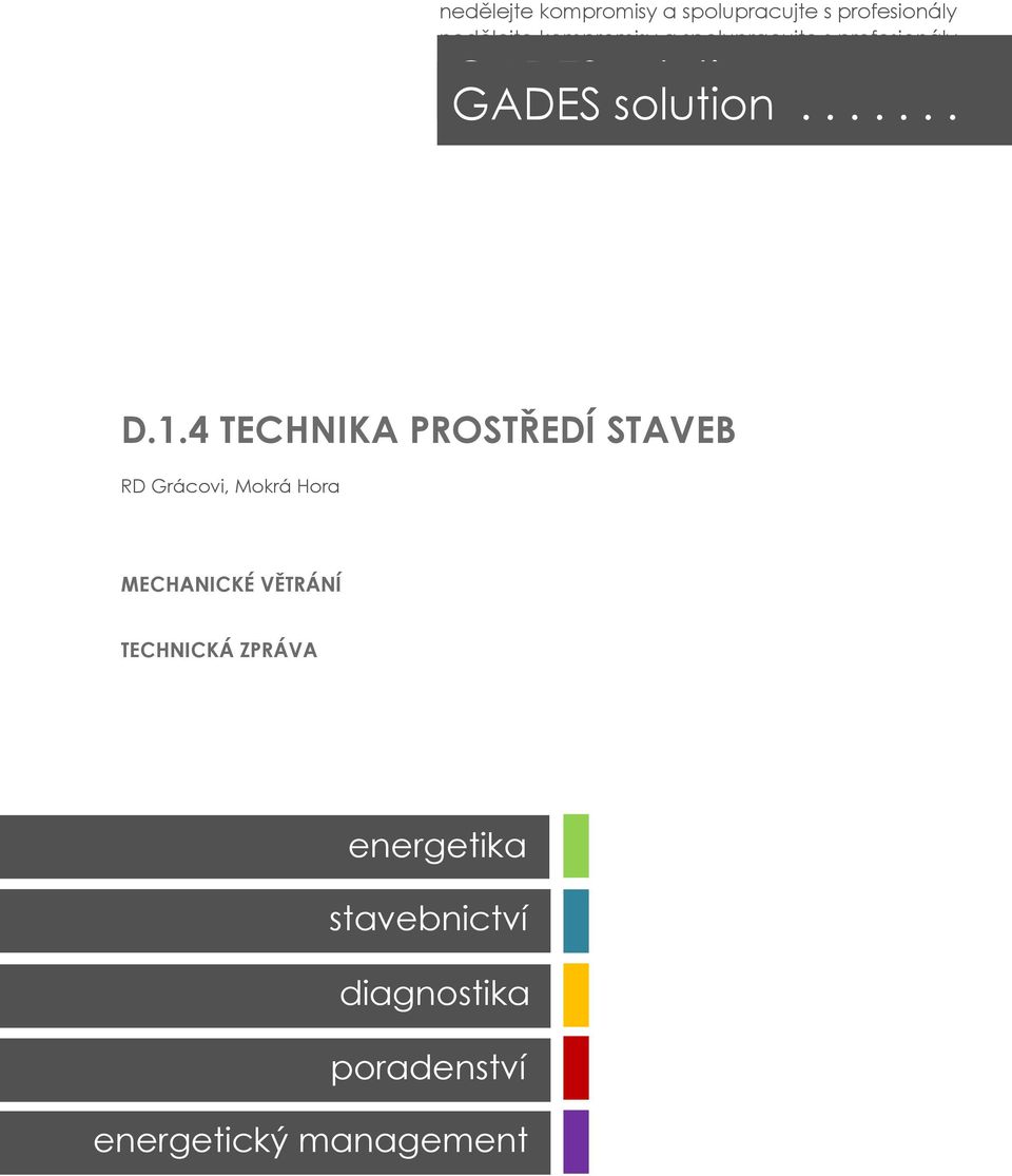 4 TECHNIKA PROSTŘEDÍ STAVEB RD Grácovi, Mokrá Hora MECHANICKÉ VĚTRÁNÍ