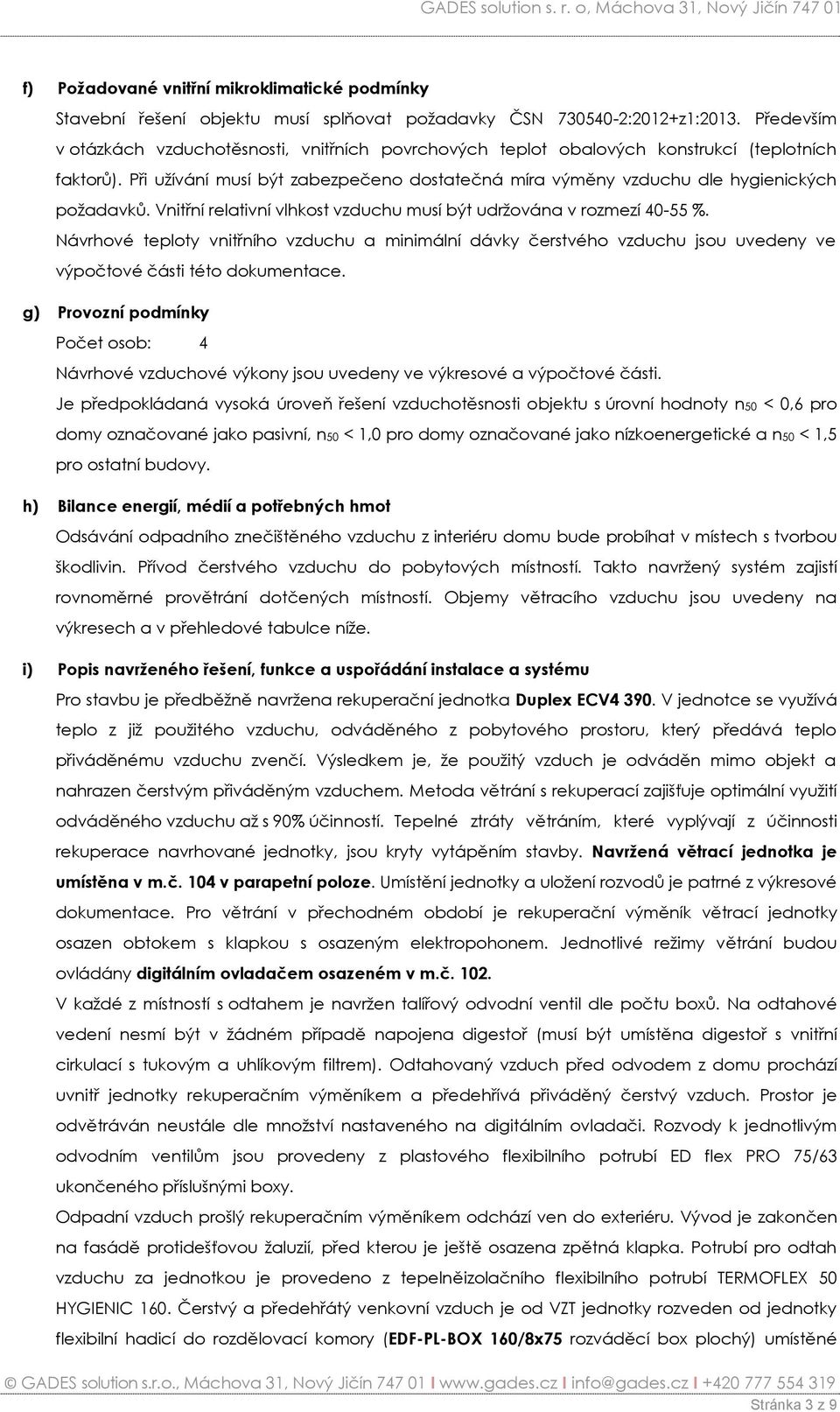 Při užívání musí být zabezpečeno dostatečná míra výměny vzduchu dle hygienických požadavků. Vnitřní relativní vlhkost vzduchu musí být udržována v rozmezí 40-55 %.