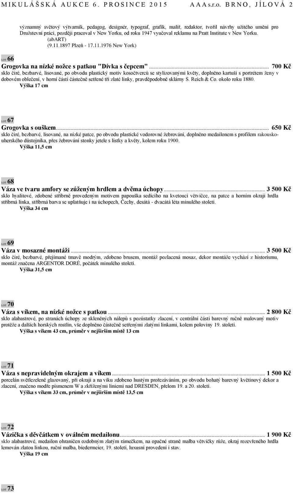.. 700 Kč sklo čiré, bezbarvé, lisované, po obvodu plastický motiv kosočtverců se stylizovanými květy, doplněno kartuší s portrétem ženy v dobovém oblečení, v horní části částečně setřené tři zlaté
