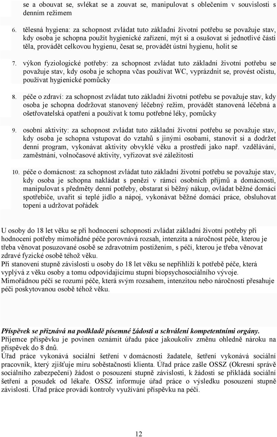 hygienu, česat se, provádět ústní hygienu, holit se 7.