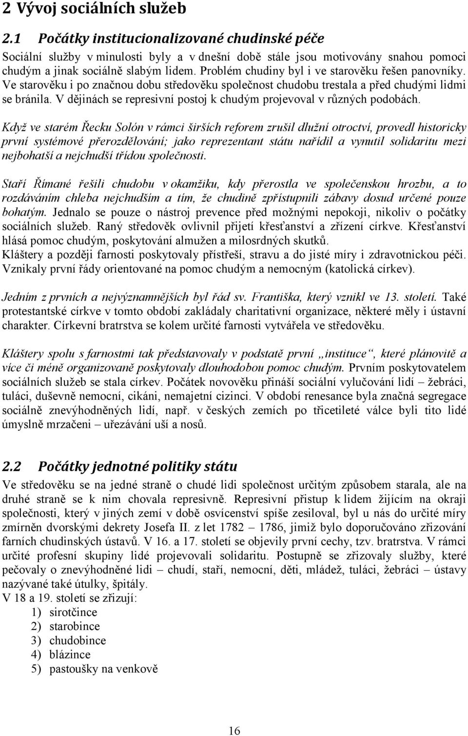 V dějinách se represivní postoj k chudým projevoval v různých podobách.