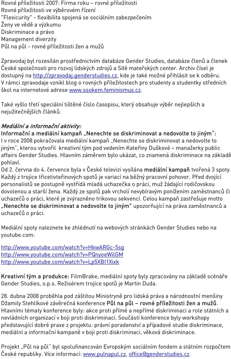 Sítě mateřských center. Archiv čísel je dostupný na http://zpravodaj.genderstudies.cz, kde je také možné přihlásit se k odběru.