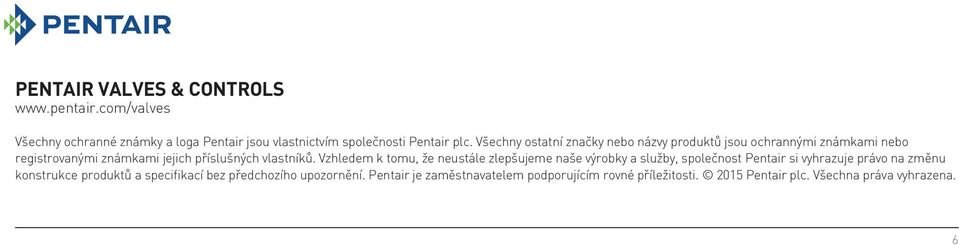 Vzhledem k tomu, že neustále zlepšujeme naše výrobky a služby, společnost Pentair si vyhrazuje právo na změnu konstrukce produktů a