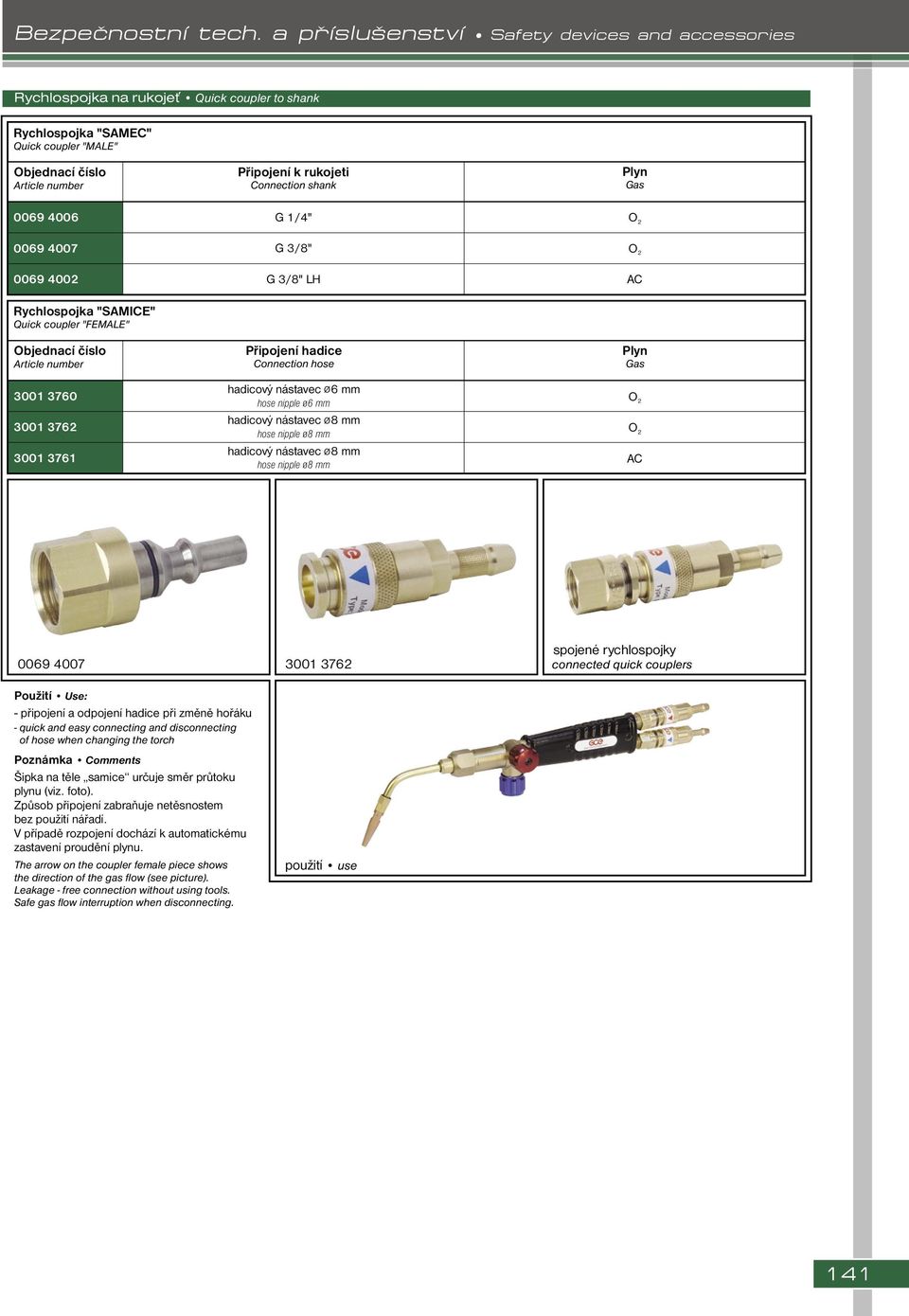 connected quick couplers - připojení a odpojení hadice při změně hořáku - quick and easy connecting and disconnecting of hose when changing the torch Poznámka Comments Šipka na těle samice určuje