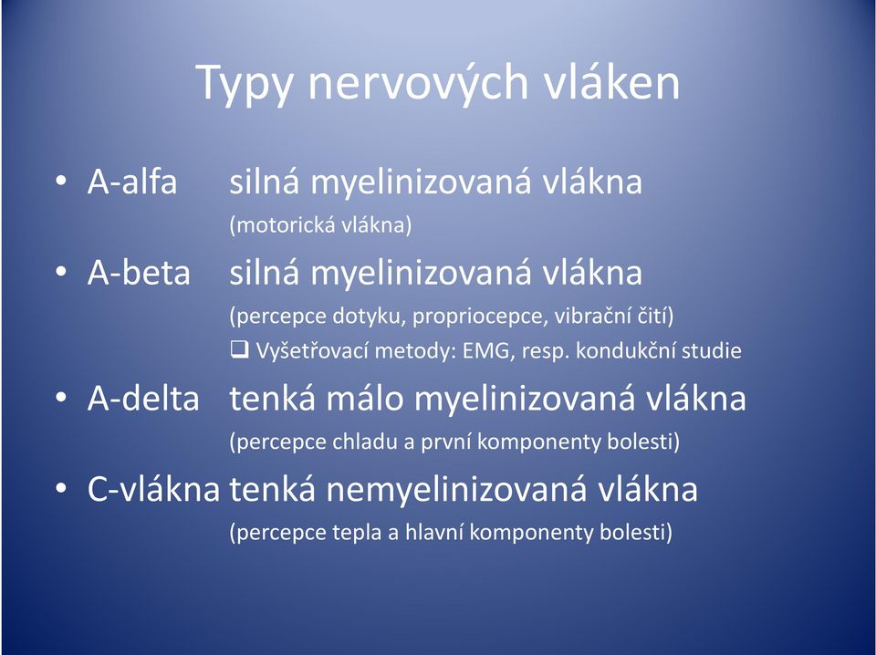 resp. kondukční studie A-delta tenká málo myelinizovaná vlákna (percepce chladu a první