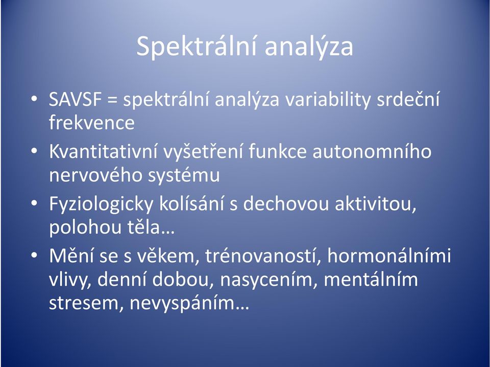 dechovou aktivitou, polohou těla Mění se s věkem, trénovaností, hormonálními Mění se