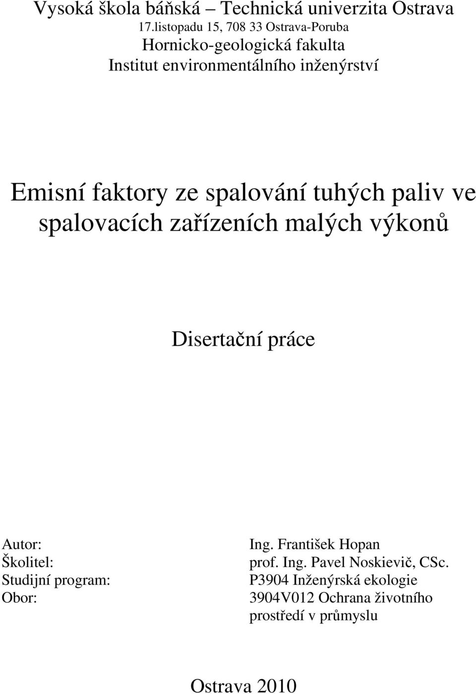 Emisní faktory ze spalování tuhých paliv ve spalovacích zařízeních malých výkonů Disertační práce Autor: