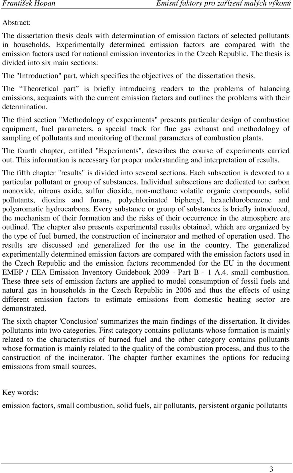 The thesis is divided into six main sections: The "Introduction" part, which specifies the objectives of the dissertation thesis.