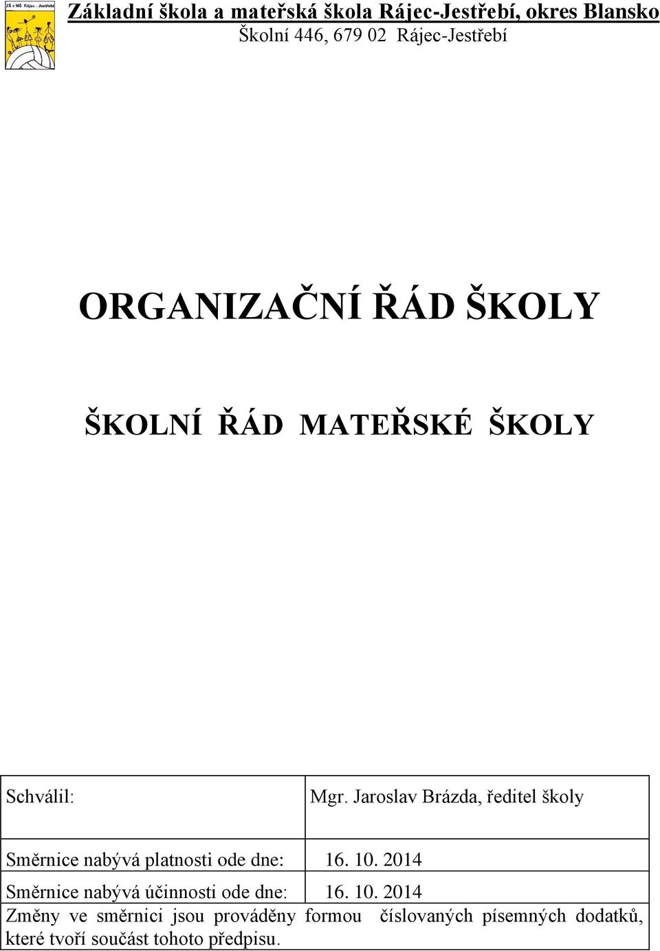 Jaroslav Brázda, ředitel školy Směrnice nabývá platnosti ode dne: 16. 10.