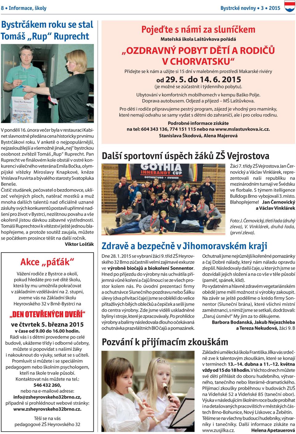 Pan Ruprecht ve finálovém kole obstál v ostré konkurenci válečného veterána Emila Bočka, olympijské vítězky Miroslavy Knapkové, kněze Vnislava Fruvirta a bývalého starosty Svatopluka Beneše.