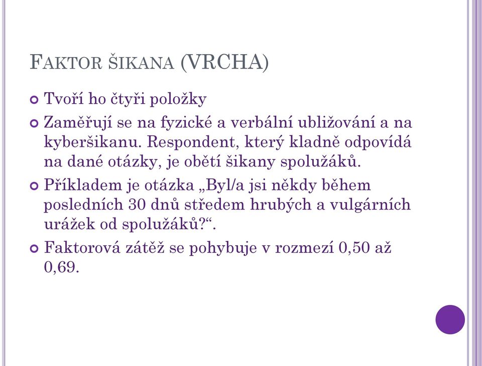 Respondent, který kladně odpovídá na dané otázky, je obětí šikany spolužáků.