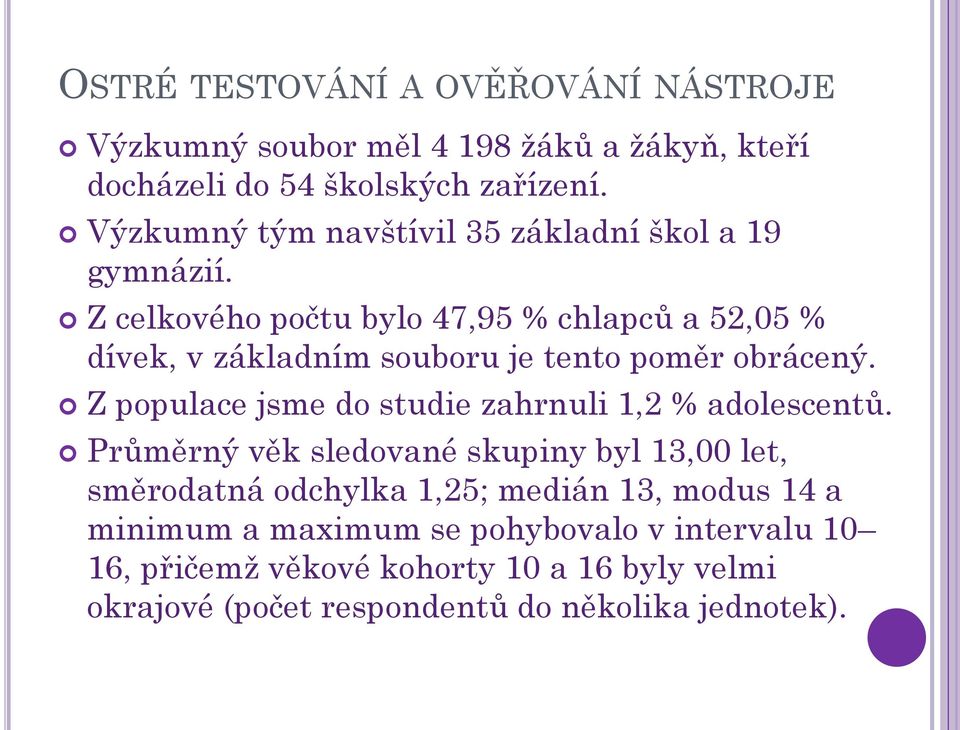 Z celkového počtu bylo 47,95 % chlapců a 52,05 % dívek, v základním souboru je tento poměr obrácený.