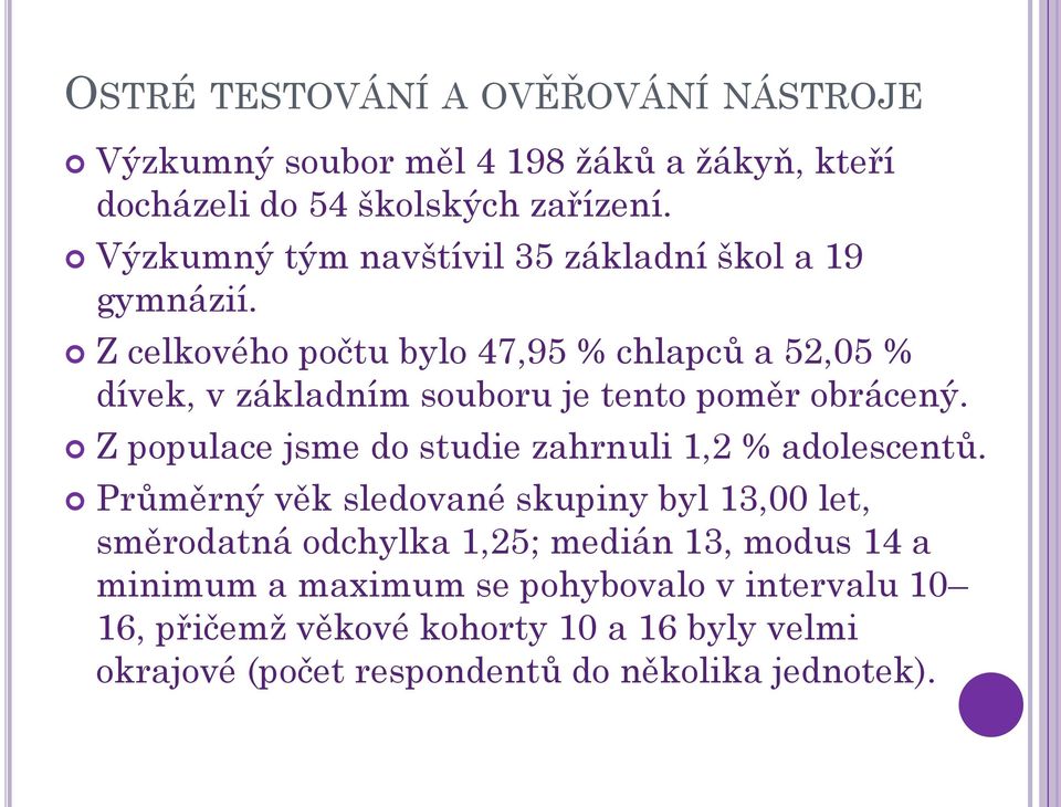 Z celkového počtu bylo 47,95 % chlapců a 52,05 % dívek, v základním souboru je tento poměr obrácený.