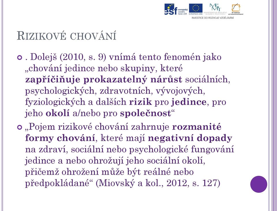 zdravotních, vývojových, fyziologických a dalších rizik pro jedince, pro jeho okolí a/nebo pro společnost Pojem rizikové chování