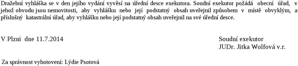 obsah uveřejnil způsobem v místě obvyklým, a příslušný katastrální úřad, aby vyhlášku nebo její podstatný