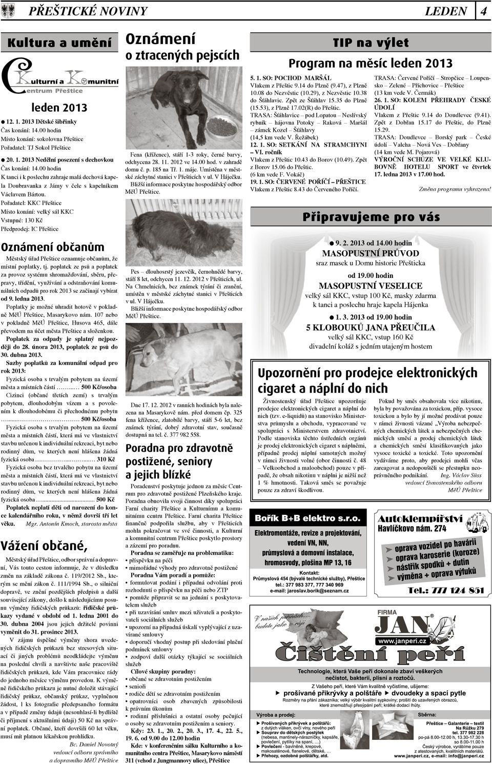 Pořadatel: KKC Přeštice Místo konání: velký sál KKC Vstupné: 130 Kč Předprodej: IC Přeštice Oznámení občanům Městský úřad Přeštice oznamuje občanům, že místní poplatky, tj.